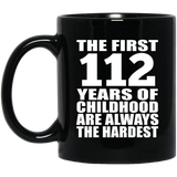 112th Birthday First 112 Years of Childhood Are The Hardest - 11oz Coffee Mug Black