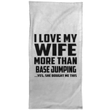 I Love My Wife More Than Base Jumping - Hand Towel