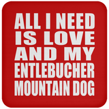 All I Need Is Love And My Entlebucher Mountain Dog - Drink Coaster