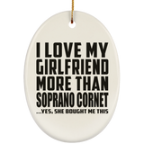 I Love My Girlfriend More Than Soprano Cornet - Oval Ornament