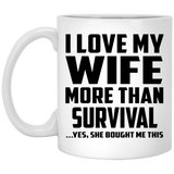 I Love My Wife More Than Survival - 11 Oz Coffee Mug