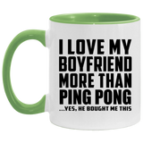 I Love My Boyfriend More Than Ping Pong - 11oz Accent Mug Green