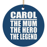 Carol The Mum The Hero The Legend - Circle Ornament