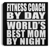 Fitness Coach By Day World's Best Mom By Night - Canvas Square