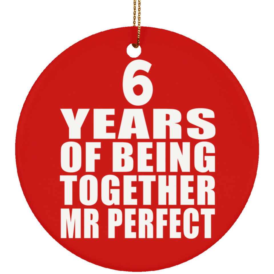 6th Anniversary 6 Years Of Being Mr Perfect - Circle Ornament