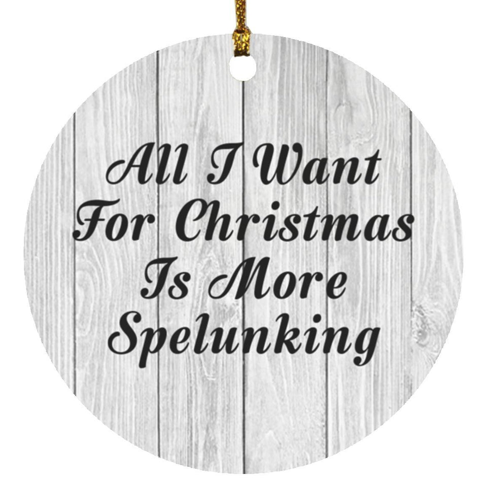 All I Want For Christmas Is More Spelunking - Circle Ornament F