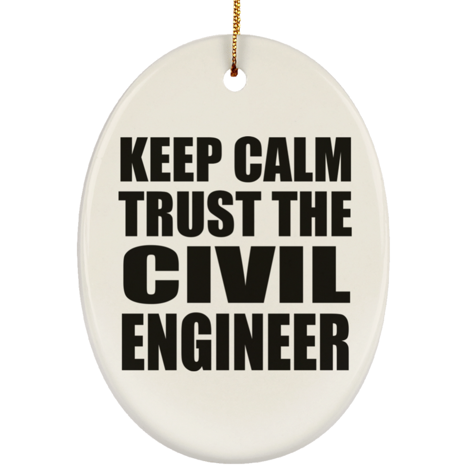 Keep Calm and Trust The Civil Engineer - Oval Ornament