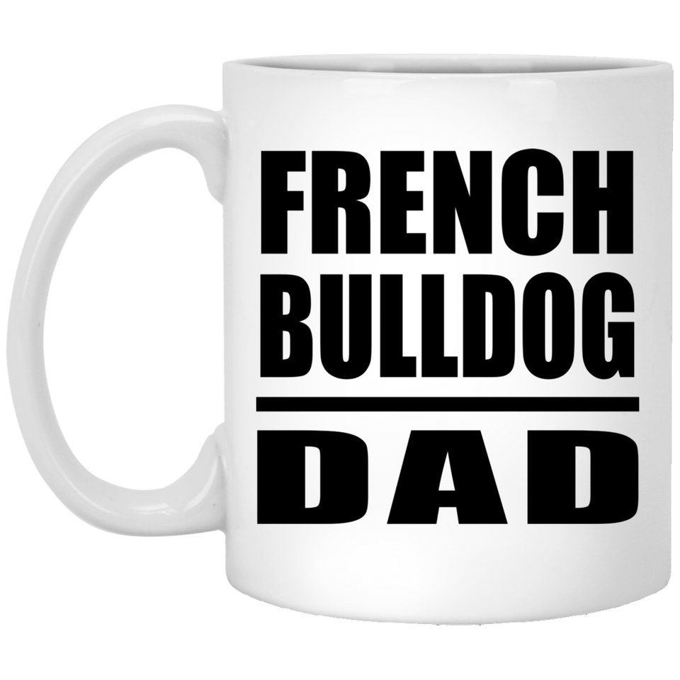 French Bulldog Dad - 11oz Coffee Mug