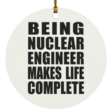 Being Nuclear Engineer Makes Life Complete - Circle Ornament