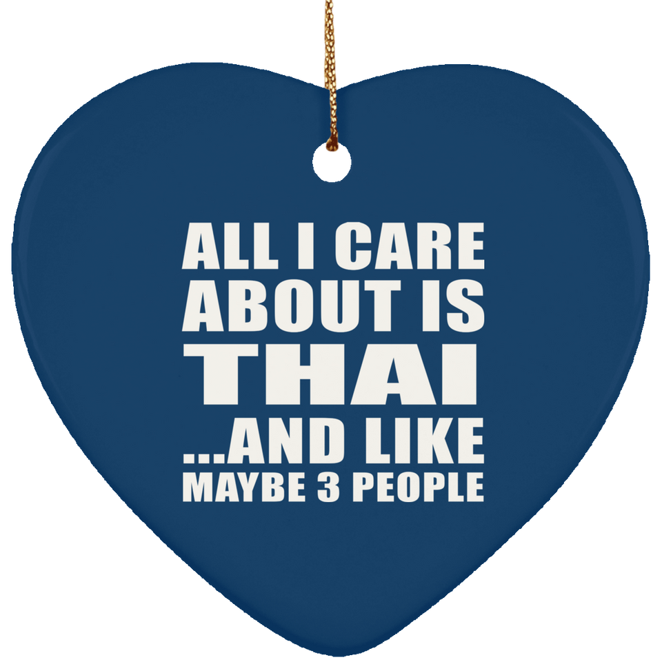 All I Care About Is Thai - Heart Ornament