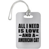 All I Need Is Love And A American Cat - Luggage Bag Tag