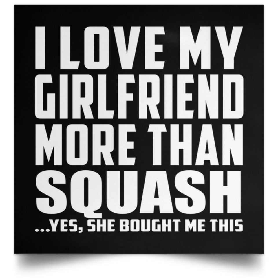 I Love My Girlfriend More Than Squash - Poster Square