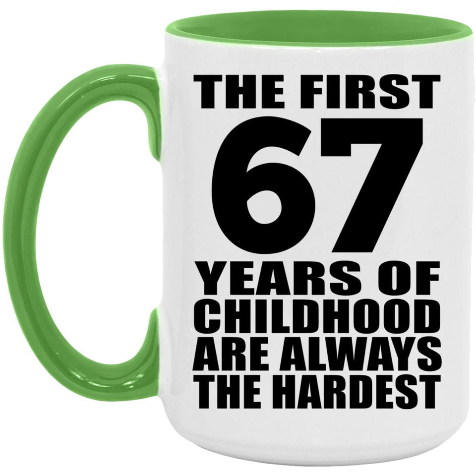 67th Birthday First 67 Years of Childhood Are The Hardest - 15oz Accent Mug Green