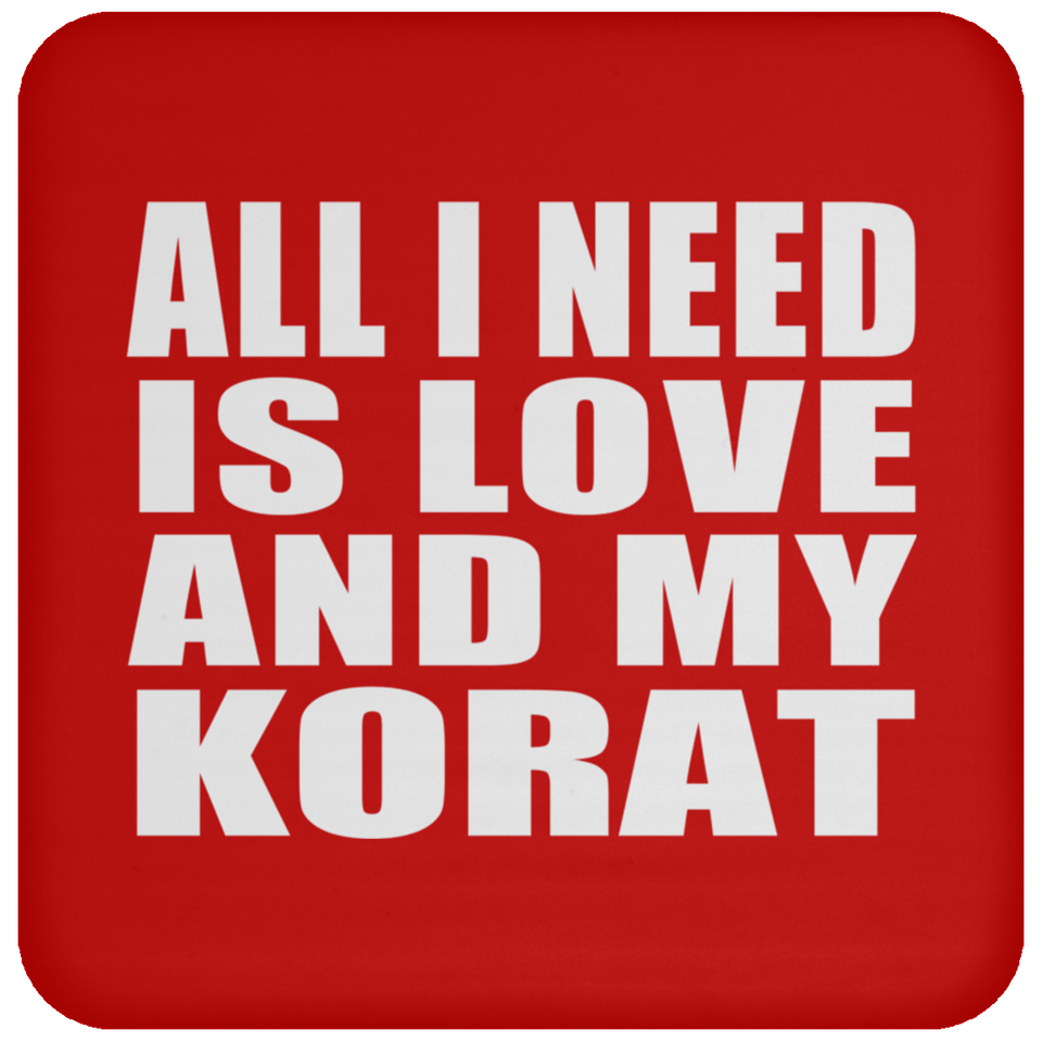 All I Need Is Love And My Korat - Drink Coaster