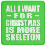 All I Want For Christmas Is More Skeleton - Coaster