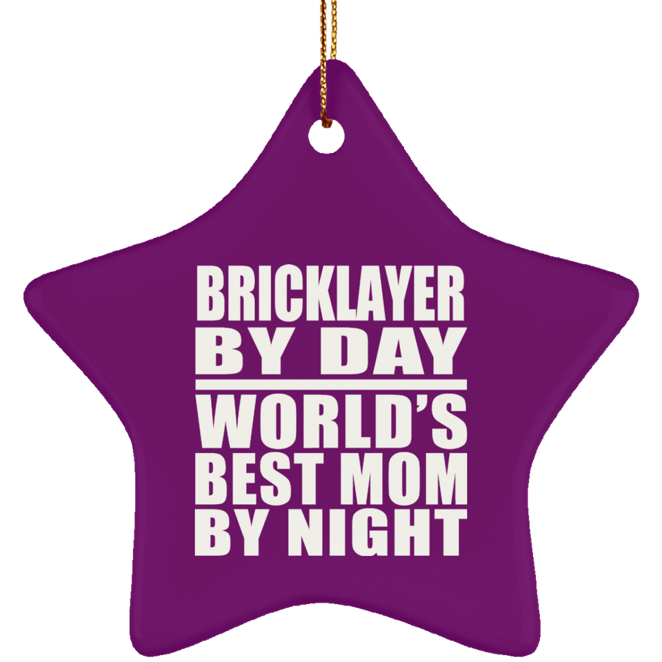 Bricklayer By Day World's Best Mom By Night - Star Ornament