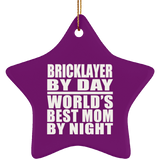 Bricklayer By Day World's Best Mom By Night - Star Ornament