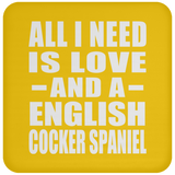 All I Need Is Love And A English Cocker Spaniel - Drink Coaster