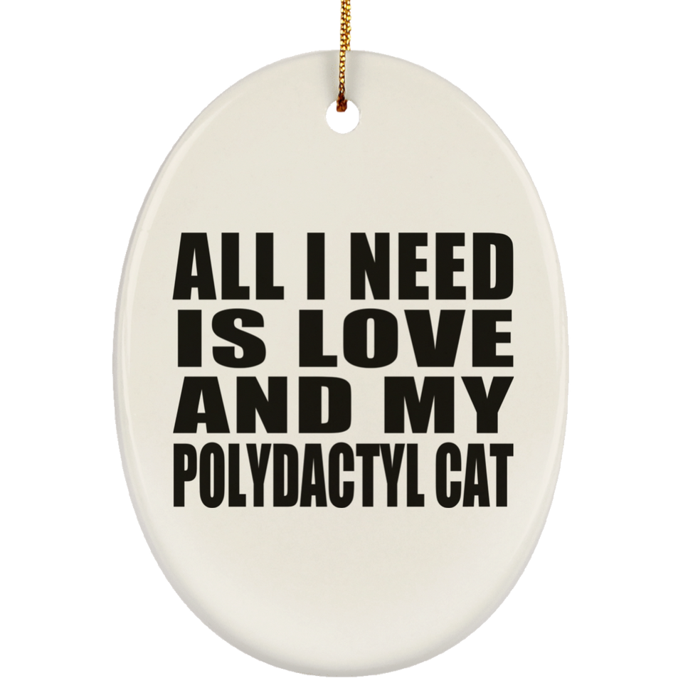 All I Need Is Love And My Polydactyl Cat - Oval Ornament