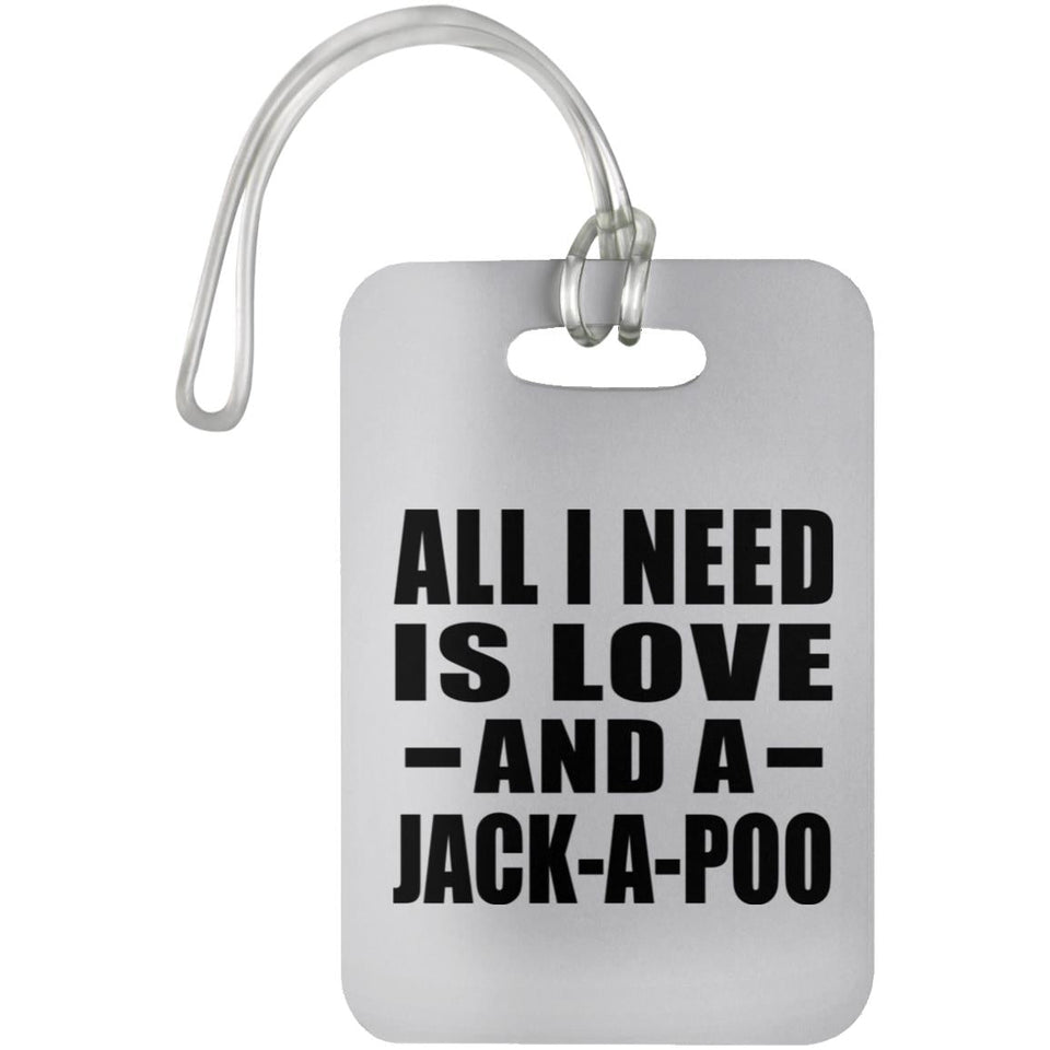All I Need Is Love And A Jack-A-Poo - Luggage Bag Tag