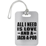All I Need Is Love And A Jack-A-Poo - Luggage Bag Tag
