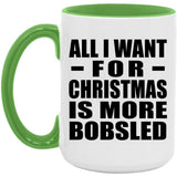 All I Want For Christmas Is More Bobsled - 15oz Accent Mug Green