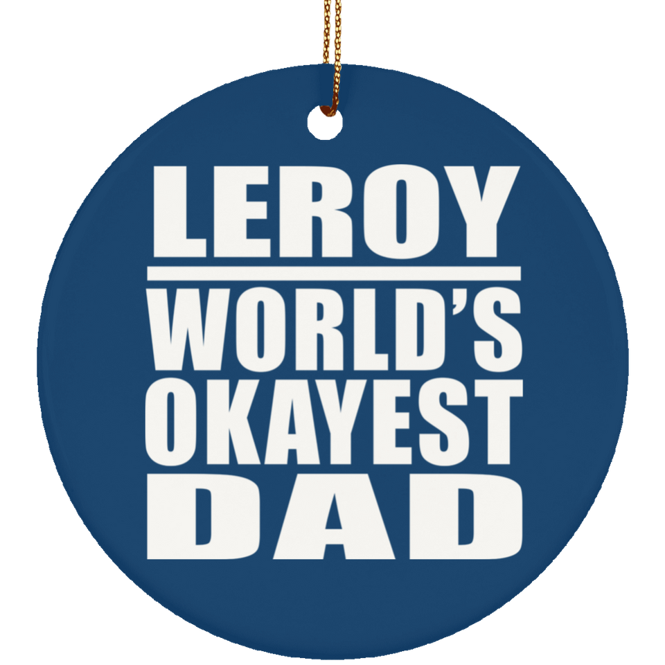 Leroy World's Okayest Dad - Circle Ornament