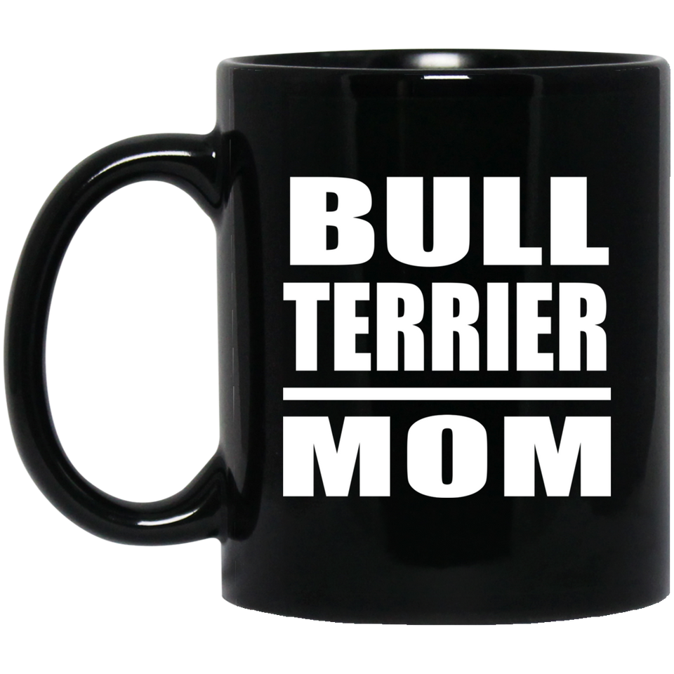 Bull Terrier Mom - 11oz Coffee Mug Black