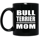 Bull Terrier Mom - 11oz Coffee Mug Black