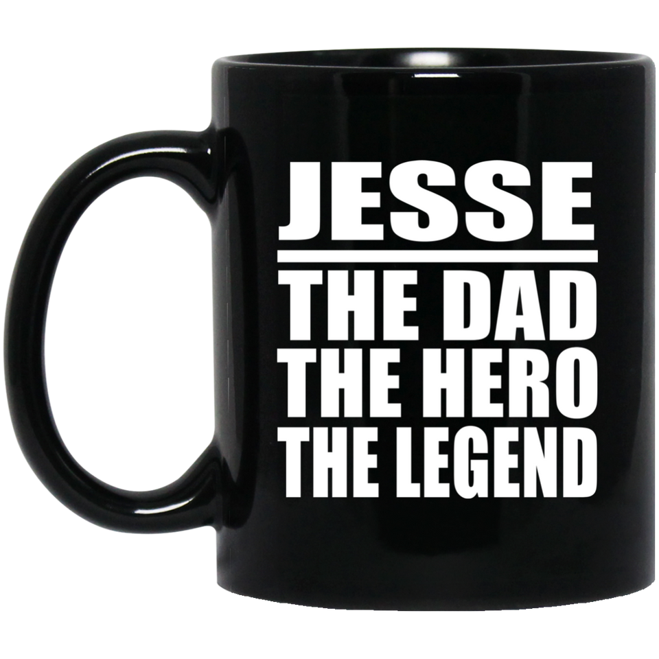 Jesse The Dad The Hero The Legend - 11 Oz Coffee Mug Black