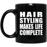 Hair Styling Makes Life Complete - 11oz Coffee Mug Black