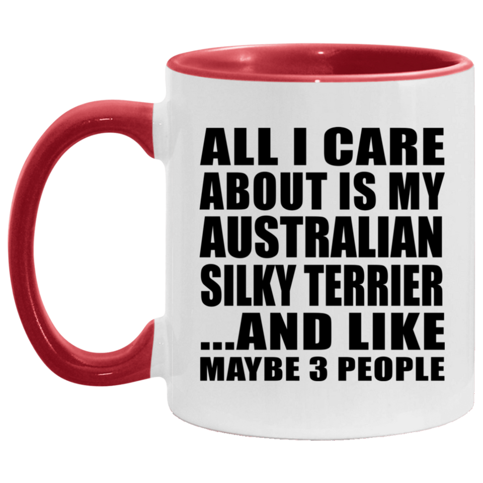 All I Care About Is My Australian Silky Terrier - 11oz Accent Mug Red