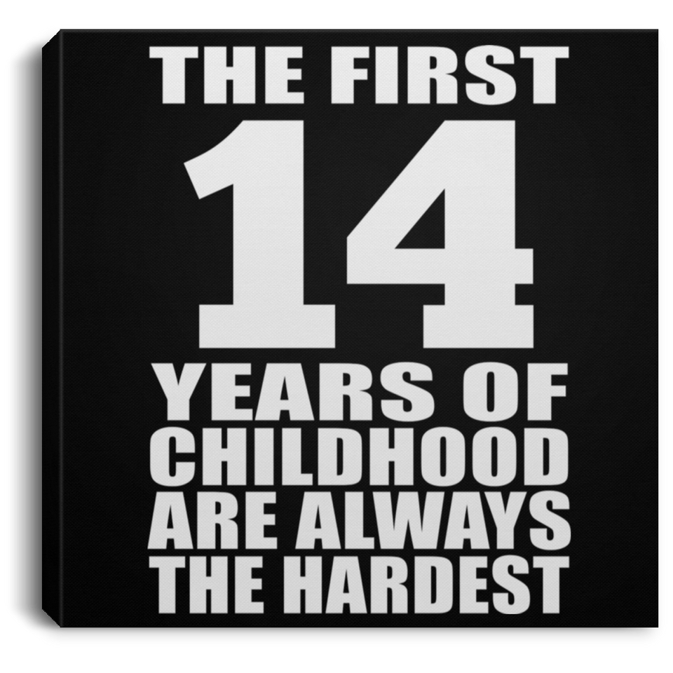 14th Birthday First 14 Years of Childhood Are The Hardest - Canvas Square