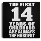 14th Birthday First 14 Years of Childhood Are The Hardest - Canvas Square