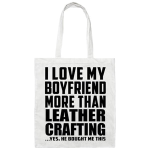 I Love My Boyfriend More Than Leather Crafting - Tote Bag White