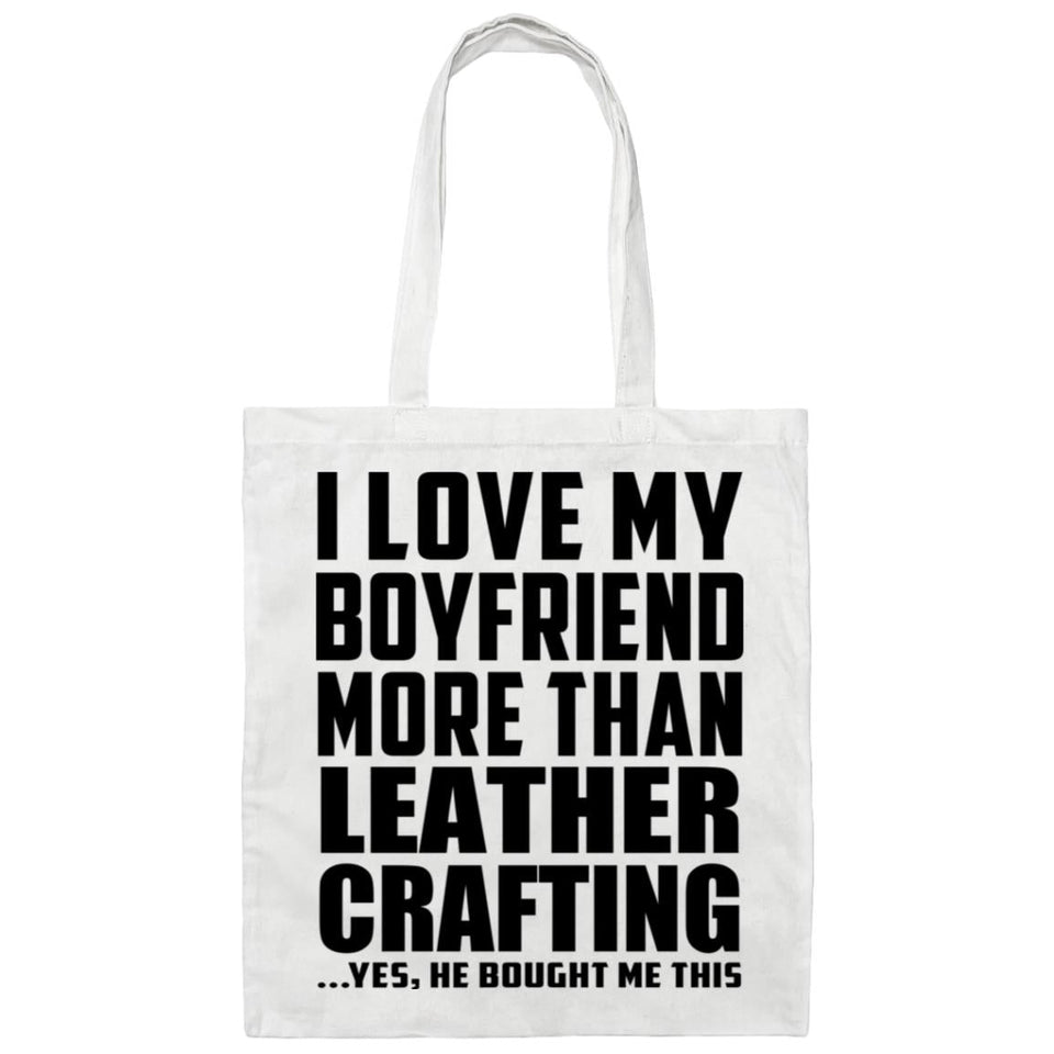 I Love My Boyfriend More Than Leather Crafting - Tote Bag White