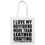 I Love My Boyfriend More Than Leather Crafting - Tote Bag White