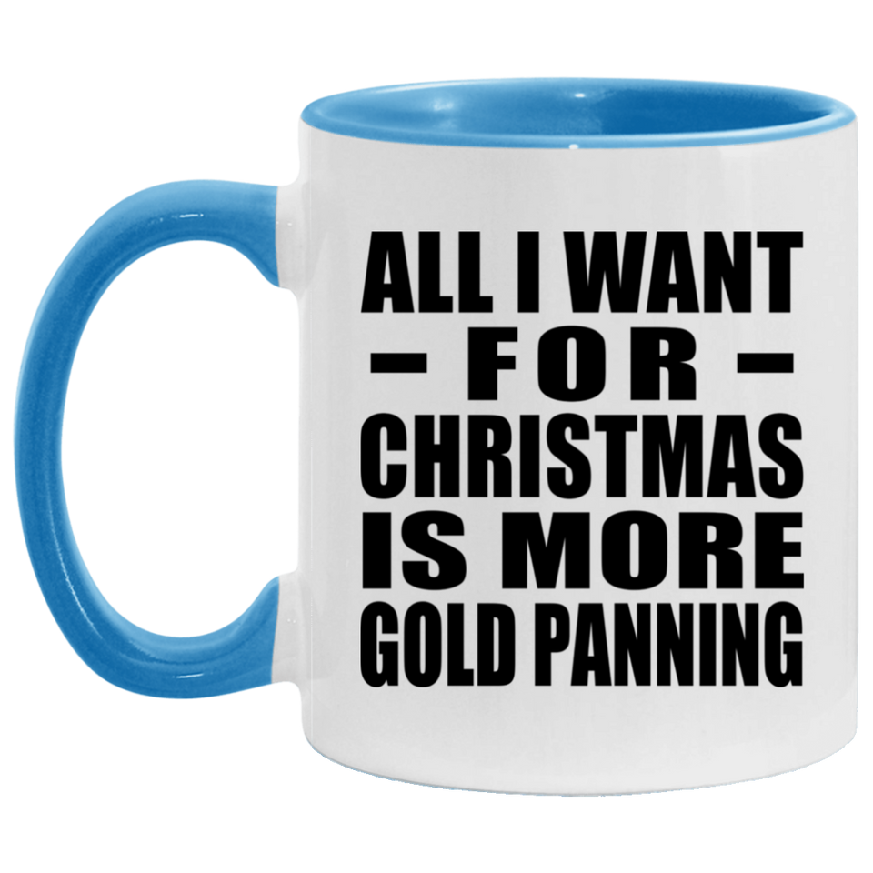 All I Want For Christmas Is More Gold Panning - 11oz Accent Mug Blue