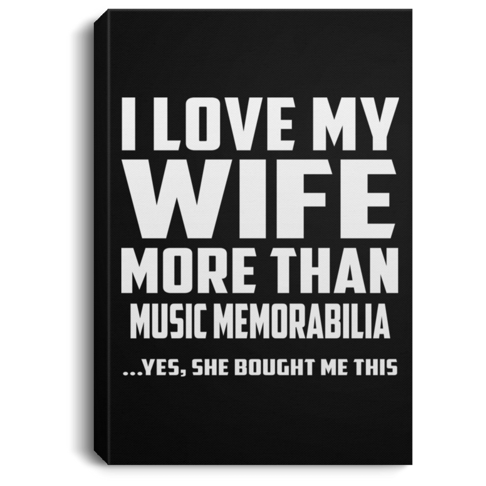 I Love My Wife More Than Music Memorabilia - Canvas Portrait