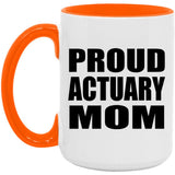 Proud Actuary Mom - 15oz Accent Mug Orange