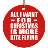 All I Want For Christmas Is More Kite Flying - Circle Ornament