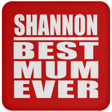 Shannon Best Mum Ever - Drink Coaster