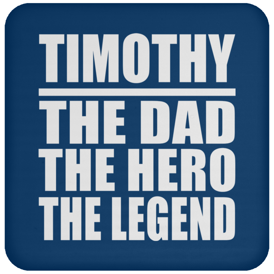 Timothy The Dad The Hero The Legend - Drink Coaster