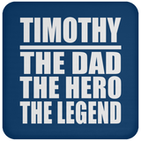 Timothy The Dad The Hero The Legend - Drink Coaster