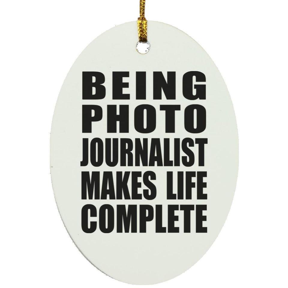 Being Photo Journalist Makes Life Complete - Oval Ornament