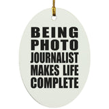 Being Photo Journalist Makes Life Complete - Oval Ornament
