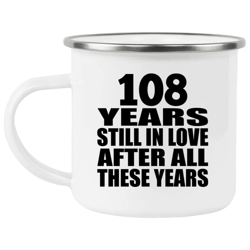 108th Anniversary 108 Years Still In Love After These Years - 12oz Camping Mug