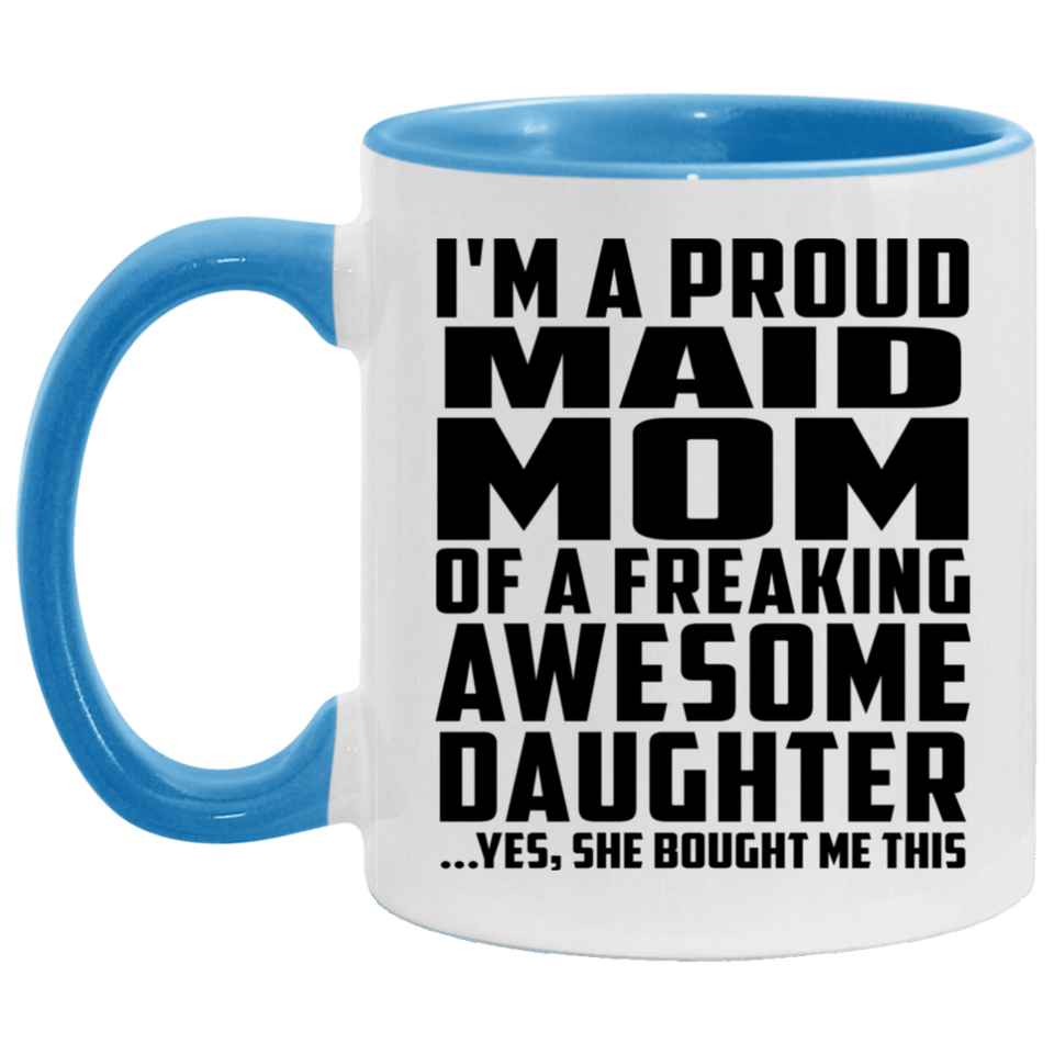 Proud Maid Mom Of Awesome Daughter - 11oz Accent Mug Blue