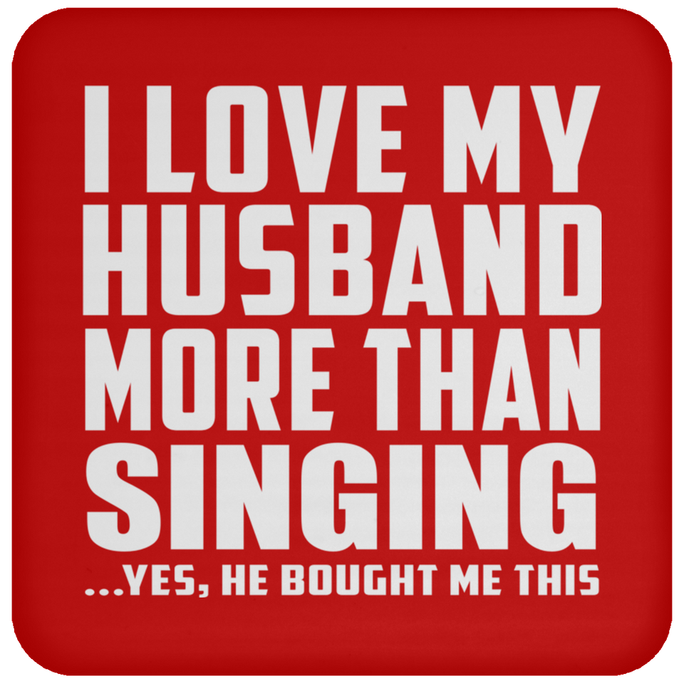I Love My Husband More Than Singing - Drink Coaster