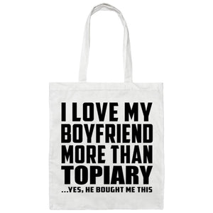 I Love My Boyfriend More Than Topiary - Tote Bag White